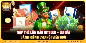 Nạp Thẻ Lần Đầu Hitclub – Ưu Đãi Dành Riêng Cho Hội Viên Mới