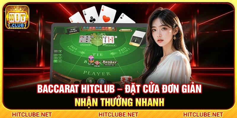 Baccarat Hitclub – Đặt Cửa Đơn Giản Nhận Thưởng Nhanh