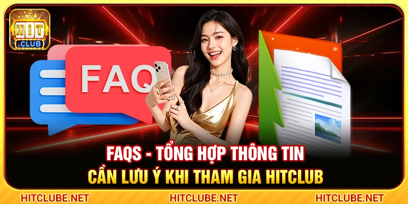 FAQs - Tổng hợp thông tin cần lưu ý khi tham gia Hitclub