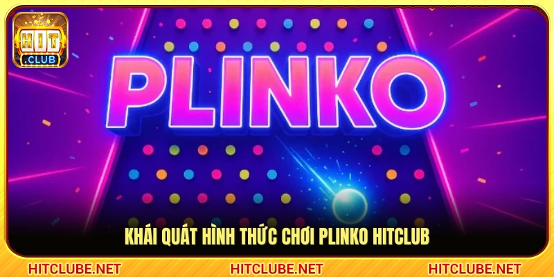 Giới thiệu trò chơi Plinko Hitclub 