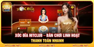 Xóc Đĩa Hitclub – Bàn Chơi Linh Hoạt Thanh Toán Nhanh